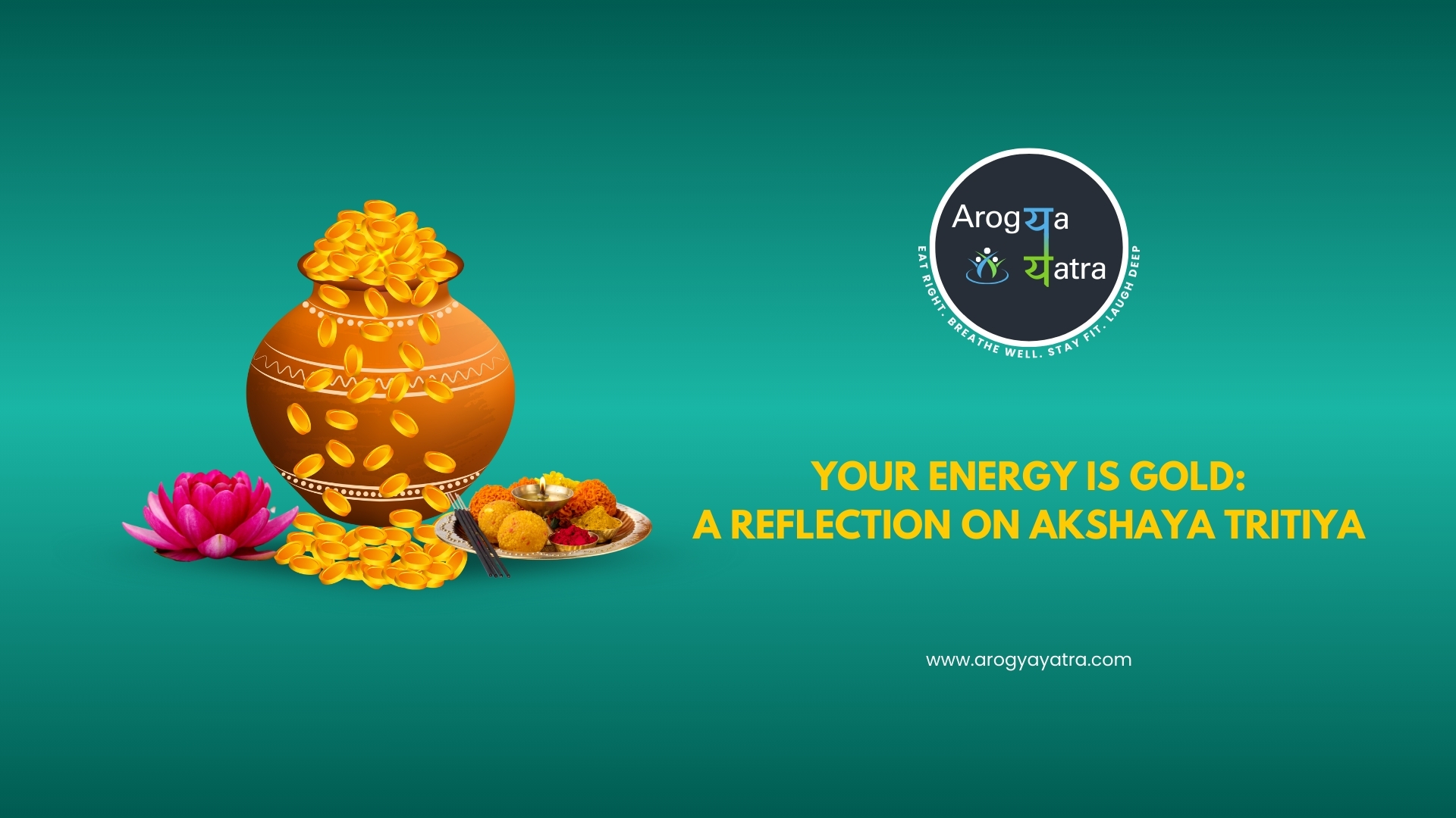 Your energy is gold: A reflection on Akshaya Tritiya